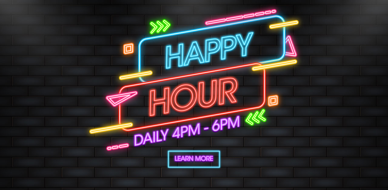 Happy Hour Daily 4 p.m. to 6 p.m. Jackpot for large screens.